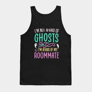 Im Not Afraid Of Ghosts Im Afraid Of My Roommate Tank Top